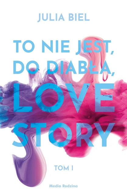 Okładka książki To nie jest do diabła love story! Julia Biel