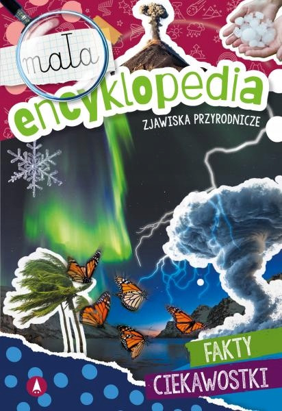 Mała encyklopedia. Zjawiska przyrodnicze. Odkryj świat natury! Monika Ślizowska
