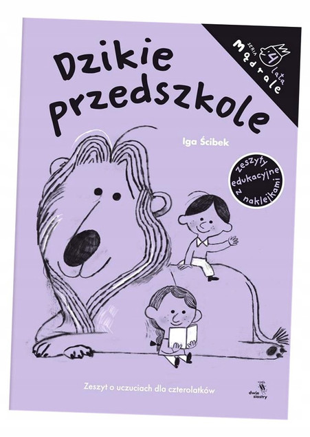 Dzikie przedszkole. Zeszyt o uczuciach dla czterolatków. Mądrale Iga Ścibek