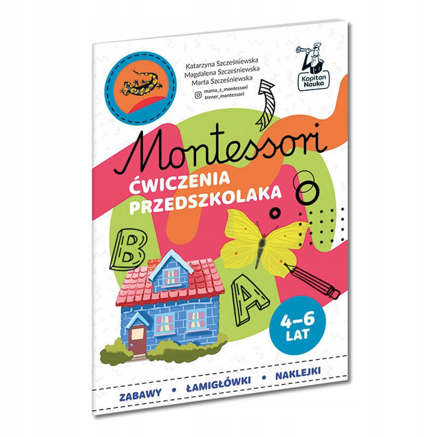 Montessori Ćwiczenia przedszkolaka 4-6 lata Katarzyna Szcześniewska, Magdalena Szcześniewska, Marta Szcześniewska