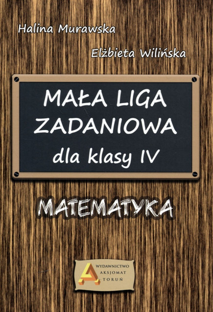 Mała Liga Zadaniowa: Matematyka Klasa IV (Wilińska, Murawska)
