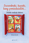 Szczodraki, kusaki, lany poniedziałek... Polskie tradycje ludowe – Zenon Gierała