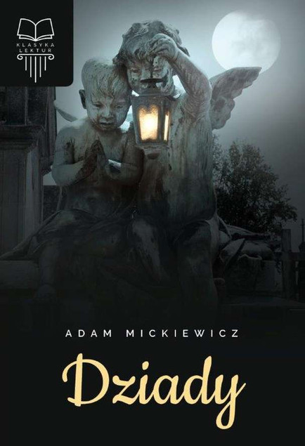 Dziady Adam Mickiewicz – Arcydzieło Polskiego Romantyzmu