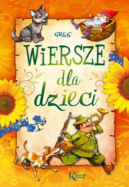 Wiersze Dla Dzieci Utwory Poetyckie Dla Dzieci Kolorowa Klasyka TW Greg