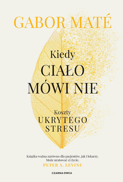 Kiedy Ciało Mówi Nie Koszty Ukrytego Stresu Gabor Mate Czarna Owca