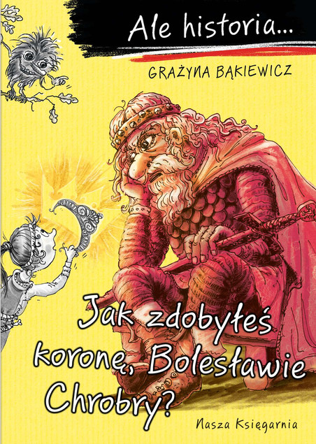 Ale historia... Jak zdobyłeś koronę, Bolesławie...