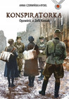 Konspiratorka. Zofia Kossak – Biografia Bohaterki II Wojny Światowej | Anna Czerwińska-Rydel