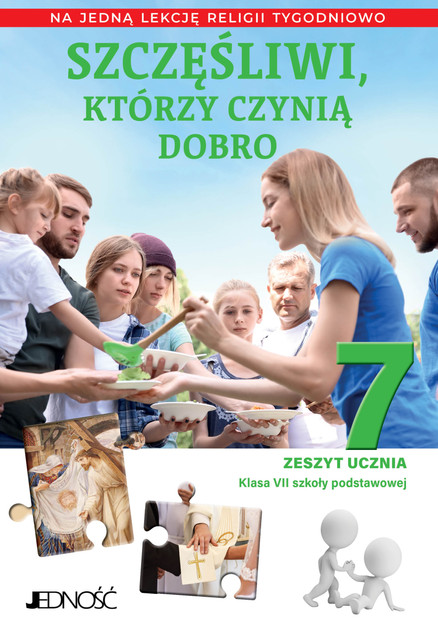 Religia Szczęśliwi, którzy czynią dobro. Zeszyt ucznia kl. 7 SP A. Sętorek, E. Kondrak, K. Mielnicki Jedność