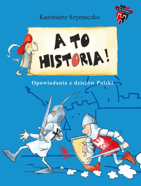 A to historia. Opowiadania z dziejów Polski Kazimierz Szymeczko_1