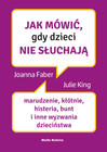 Jak mówić, gdy dzieci nie słuchają Joanne Faber, Julie King