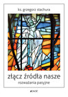 Złącz źródła nasze. Rozważania pasyjne Grzegorz Stachura