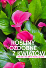 Rośliny ozdobne z kwiatów. Poradnik praktyczny Praca zbiorowa