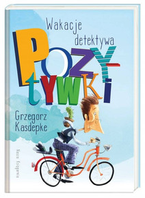 Wakacje Detektywa Pozytywki Grzegorz Kasdepke 3+ Nasza Księgarnia