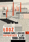 Łódź śladami ludzi i zdarzeń Reportaże z lat 1960-2013 Zdzisław Szczepaniak