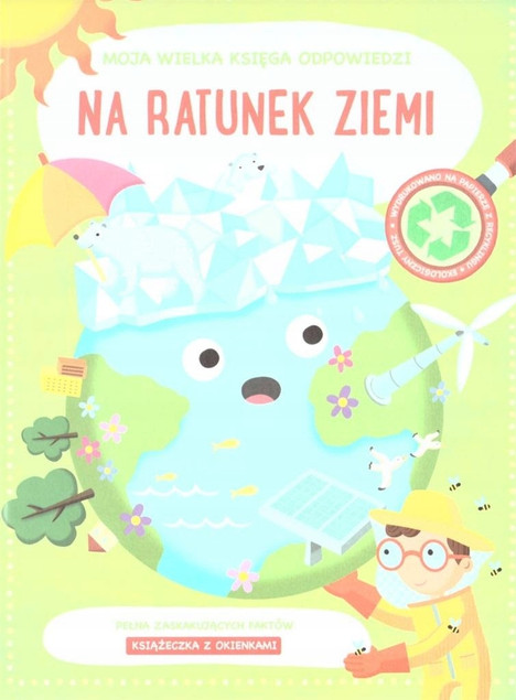 Moja wielka księga odpowiedzi - Na ratunek ziemi Praca zbiorowa
