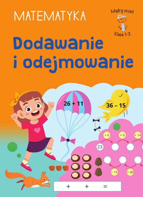 Matematyka Klasa 1-3: Dodawanie i Odejmowanie. Mądry Uczeń, Tamara Malska