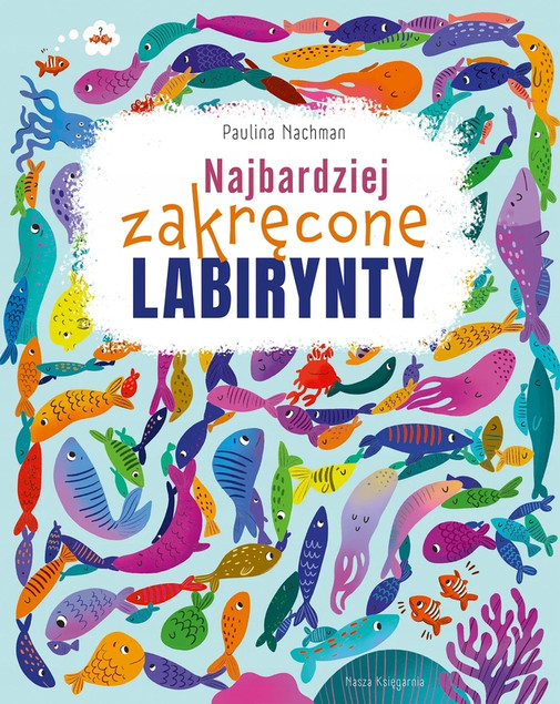 Najbardziej Zakręcone Labirynty Paulina Nachman – Książka dla Dzieci
