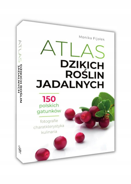 Atlas Dzikich Roślin Jadalnych 150 GATUNKÓW Monika Fijołek TW SBM