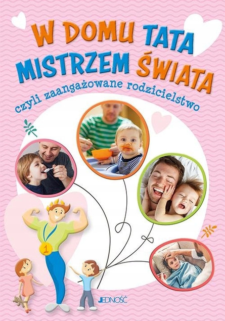 W domu tata mistrzem świata czyli zaangażowane rodzicielstwo Justyna Bielecka