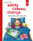 Każdy czasem choruje. Jak poradzić sobie z chorobą Dagmar Geisler