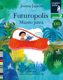 Futuropolis Miasto Jutra Czytam Sobie Eko Poziom 2 Jagiełło 5+ HarperKids