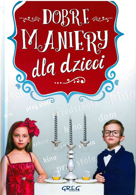 Dobre Maniery dla Dzieci Grzegorz Strzeboński – Savoir-vivre w Wierszykach i Obrazkach