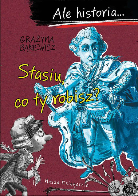 Ale historia Stasiu, co ty robisz?
