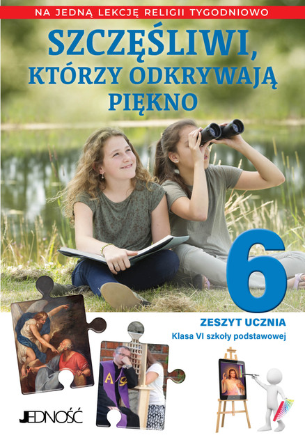 Zeszyt Religia Klasa 6 SP Szczęśliwi, którzy odkrywają piękno A. Sętorek Jedność