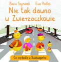 Nie tak dawno w Zwierzaczkowie. Co się działo w Kwakwaparku Basia Szymanek