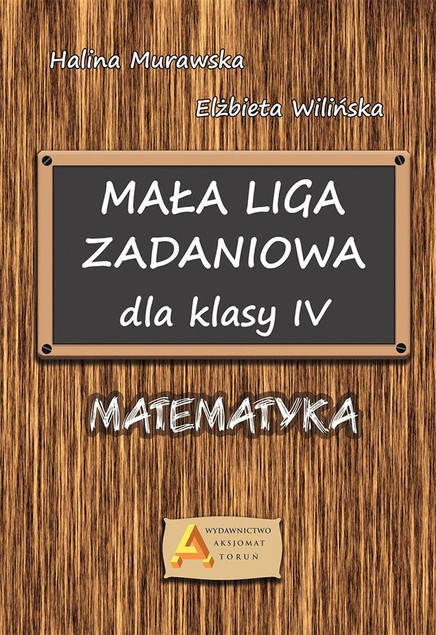 Mała Liga Zadaniowa: Matematyka Klasa IV (Wilińska, Murawska)