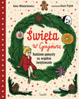 Święta w Gajówce. Rodzinne pomysły na wspólne świętowanie Anna Włodarkiewicz