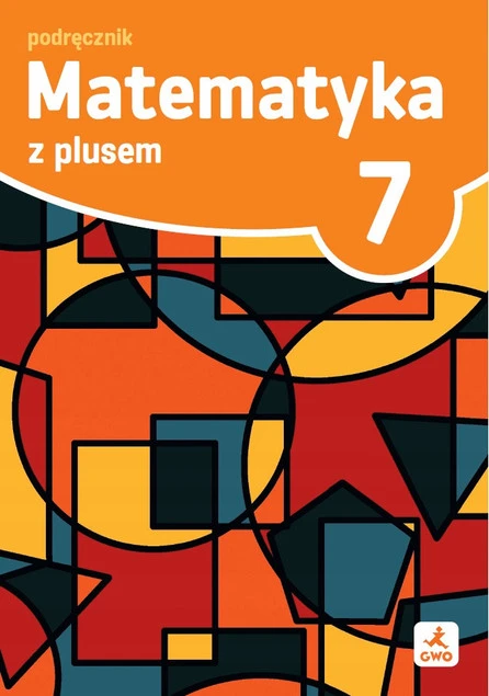 Matematyka z plusem 7 Podręcznik dla Klasy 7 GWO – Nowe Wydanie