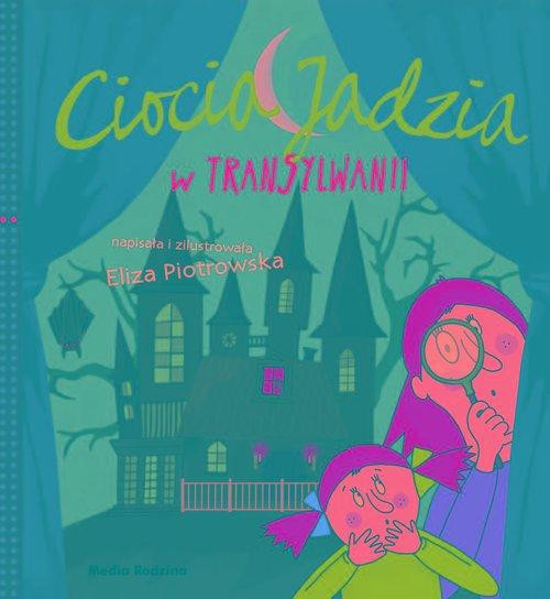 Ciocia Jadzia w Transylwanii Eliza Piotrowska