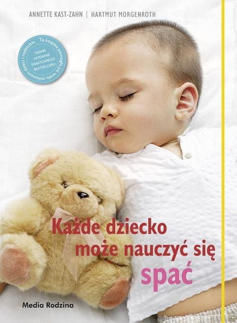 Każde dziecko może nauczyć się spać Anette Kast-Zahn, Harmuth Morgenroth
