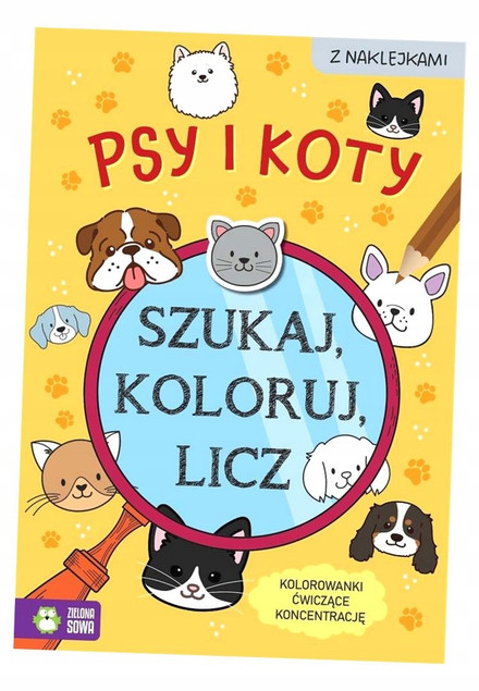 Szukaj, Koloruj, Licz: Psy i Koty - Sylwia Czarnecka (Zielona Sowa)