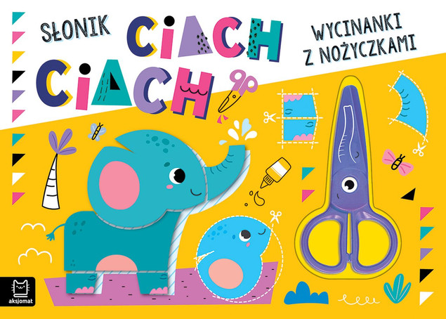 Słonik ciach, ciach! Wycinanki z Nożyczkami dla Dzieci Agnieszka Bator