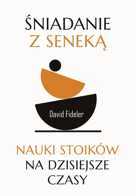 Śniadanie z Seneką Nauki stoików na dzisiejsze czasy David Fideler Muza
