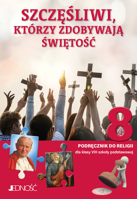 Szczęśliwi, którzy zdobywają świętość. Podręcznik do religii dla klasy 8