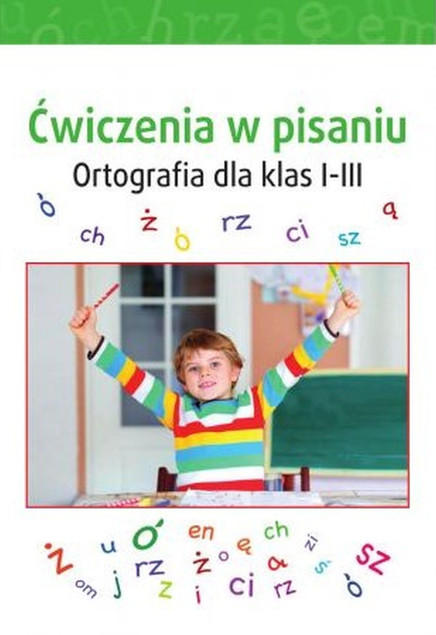 Ćwiczenia w pisaniu. Ortografia dla klas 1-3 – Praca zbiorowa