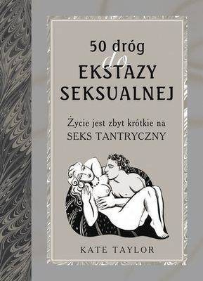 50 dróg do ekstazy seksualnej. Życie jest za...