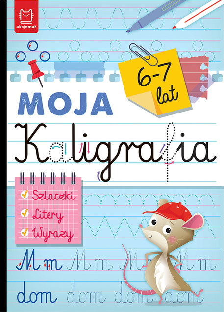 Moja Kaligrafia. Szlaczki, Litery, Wyrazy 6-7 Lat – Nauka Pisania dla Dzieci