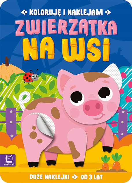 Zwierzątka na wsi. Koloruję i Naklejam Anna Podgórska Książka 3+