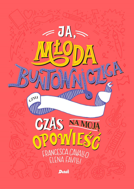Ja młoda buntowniczka Czas na moją opowieść Elena Favilli, Francesca Cavallo