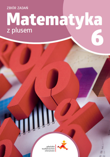 Matematyka z plusem 6 Zbiór zadań GWO Szkoła Podstawowa