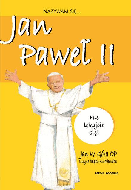 Nazywam się Jan Paweł II Jan W. Góra OP