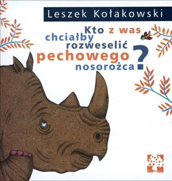 Kto z was chciałby rozweselić pechowego nosorożca? Leszek Kołakowski