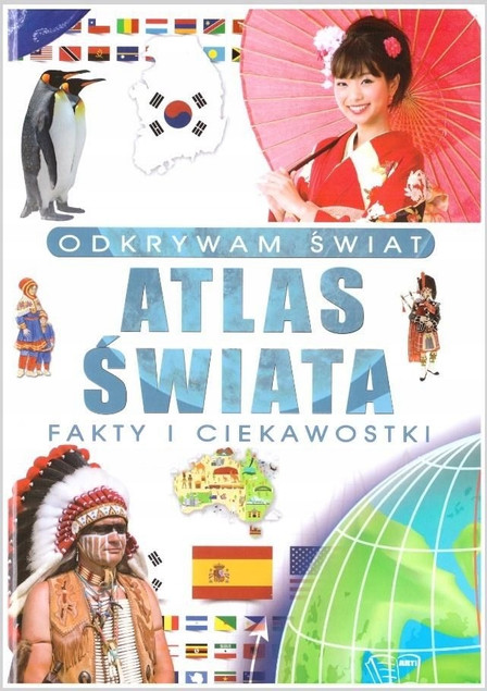 Odkrywam świat Atlas świata Fakty i ciekawostki Praca zbiorowa