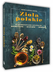 ZIOŁA POLSKIE Wykorzystanie Lecznicze Kosmetyczne Kulinarne Domowe SBM