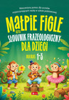Małpie figle, czyli słownik frazeologiczny dla dzieci Praca zbiorowa