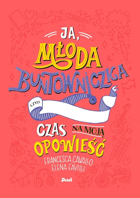 Ja młoda buntowniczka Czas na moją opowieść Elena Favilli, Francesca Cavallo